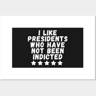 i like presidents who have not been indicted Posters and Art